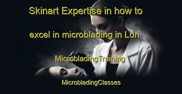 Skinart Expertise in how to excel in microblading in Luri | #MicrobladingTraining #MicrobladingClasses #SkinartTraining-Italy