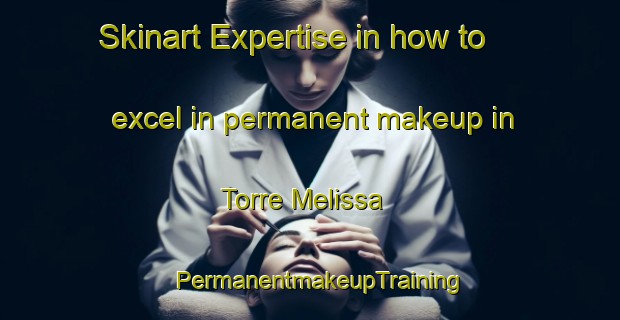 Skinart Expertise in how to excel in permanent makeup in Torre Melissa | PermanentmakeupTraining | PermanentmakeupClasses | SkinartTraining-Italy