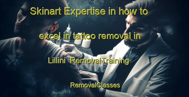 Skinart Expertise in how to excel in tattoo removal in Lillini | RemovalTraining | RemovalClasses | SkinartTraining-Italy