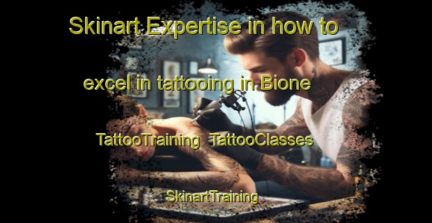 Skinart Expertise in how to excel in tattooing in Bione | TattooTraining | TattooClasses | SkinartTraining-Italy