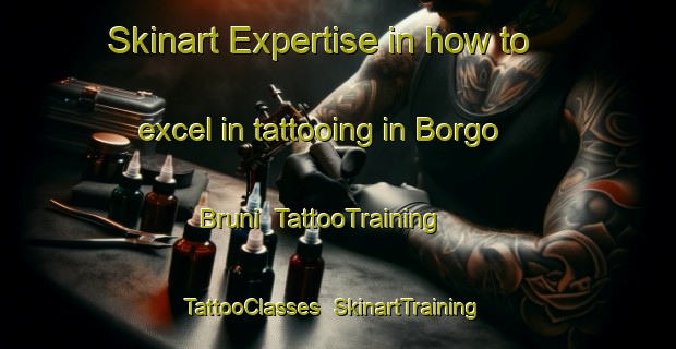 Skinart Expertise in how to excel in tattooing in Borgo Bruni | TattooTraining | TattooClasses | SkinartTraining-Italy