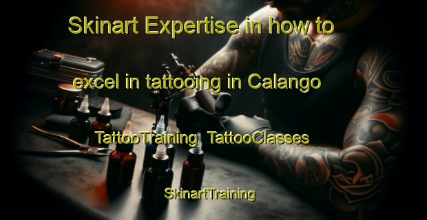Skinart Expertise in how to excel in tattooing in Calango | TattooTraining | TattooClasses | SkinartTraining-Italy
