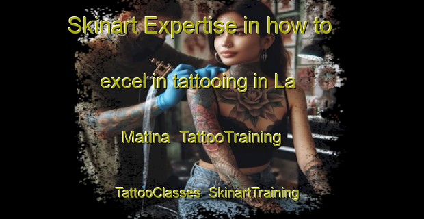 Skinart Expertise in how to excel in tattooing in La Matina | TattooTraining | TattooClasses | SkinartTraining-Italy
