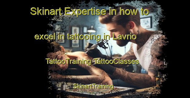 Skinart Expertise in how to excel in tattooing in Lavrio | #TattooTraining #TattooClasses #SkinartTraining-Italy