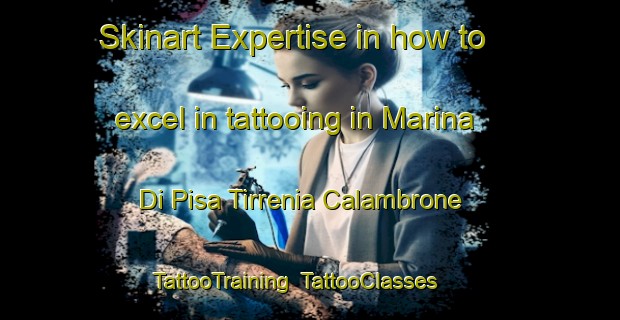 Skinart Expertise in how to excel in tattooing in Marina Di Pisa Tirrenia Calambrone | TattooTraining | TattooClasses | SkinartTraining-Italy