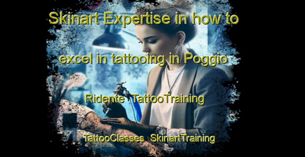 Skinart Expertise in how to excel in tattooing in Poggio Ridente | TattooTraining | TattooClasses | SkinartTraining-Italy