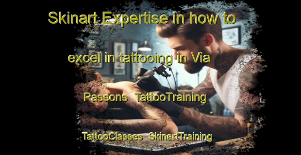 Skinart Expertise in how to excel in tattooing in Via Passons | TattooTraining | TattooClasses | SkinartTraining-Italy