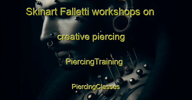 Skinart Falletti workshops on creative piercing | #PiercingTraining #PiercingClasses #SkinartTraining-Italy