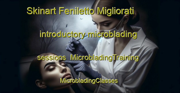 Skinart Feniletto Migliorati introductory microblading sessions | MicrobladingTraining | MicrobladingClasses | SkinartTraining-Italy