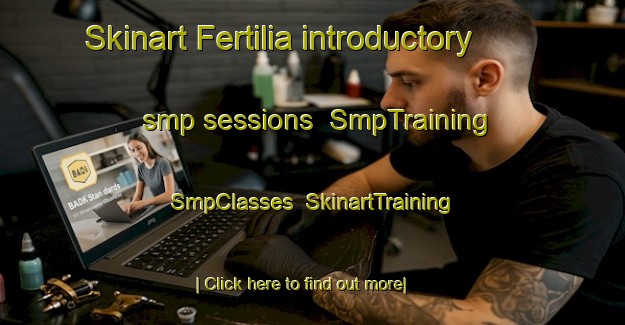 Skinart Fertilia introductory smp sessions | SmpTraining | SmpClasses | SkinartTraining-Italy