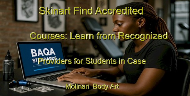 Skinart Find Accredited Courses: Learn from Recognized Providers for Students in Case Molinari | Body Art Qualification Authority | BAQA-Italy