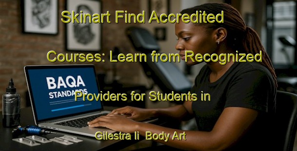 Skinart Find Accredited Courses: Learn from Recognized Providers for Students in Gilestra Ii | Body Art Qualification Authority | BAQA-Italy