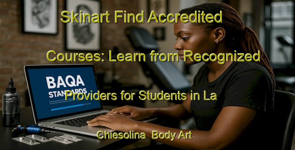 Skinart Find Accredited Courses: Learn from Recognized Providers for Students in La Chiesolina | Body Art Qualification Authority | BAQA-Italy
