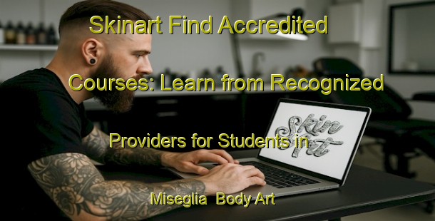 Skinart Find Accredited Courses: Learn from Recognized Providers for Students in Miseglia | Body Art Qualification Authority | BAQA-Italy