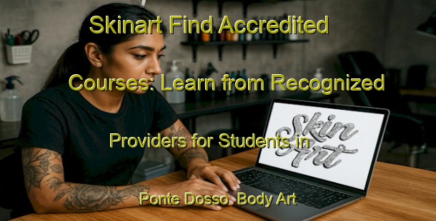 Skinart Find Accredited Courses: Learn from Recognized Providers for Students in Ponte Dosso | Body Art Qualification Authority | BAQA-Italy
