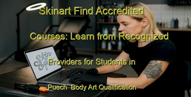 Skinart Find Accredited Courses: Learn from Recognized Providers for Students in Puech | Body Art Qualification Authority | BAQA-Italy