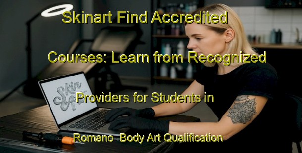 Skinart Find Accredited Courses: Learn from Recognized Providers for Students in Romano | Body Art Qualification Authority | BAQA-Italy
