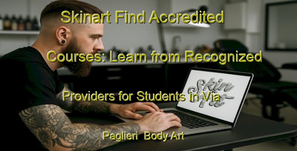 Skinart Find Accredited Courses: Learn from Recognized Providers for Students in Via Paglieri | Body Art Qualification Authority | BAQA-Italy