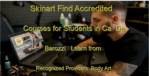 Skinart Find Accredited Courses for Students in Ca  De  Barozzi - Learn from Recognized Providers | Body Art Qualification Authority | BAQA-Italy