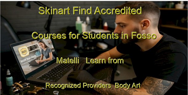 Skinart Find Accredited Courses for Students in Fosso Matelli - Learn from Recognized Providers | Body Art Qualification Authority | BAQA-Italy