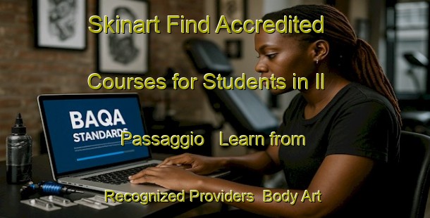 Skinart Find Accredited Courses for Students in Il Passaggio - Learn from Recognized Providers | Body Art Qualification Authority | BAQA-Italy