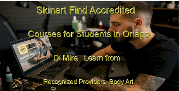 Skinart Find Accredited Courses for Students in Oriago Di Mira - Learn from Recognized Providers | Body Art Qualification Authority | BAQA-Italy
