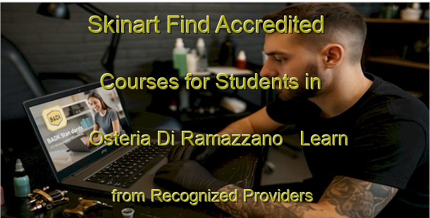 Skinart Find Accredited Courses for Students in Osteria Di Ramazzano - Learn from Recognized Providers | Body Art Qualification Authority | BAQA-Italy
