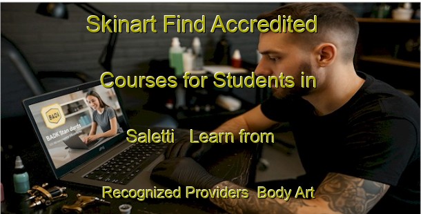Skinart Find Accredited Courses for Students in Saletti - Learn from Recognized Providers | Body Art Qualification Authority | BAQA-Italy