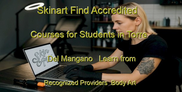 Skinart Find Accredited Courses for Students in Torre Del Mangano - Learn from Recognized Providers | Body Art Qualification Authority | BAQA-Italy