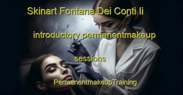 Skinart Fontana Dei Conti Ii introductory permanentmakeup sessions | #PermanentmakeupTraining #PermanentmakeupClasses #SkinartTraining-Italy