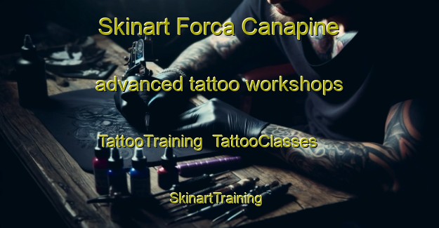 Skinart Forca Canapine advanced tattoo workshops | TattooTraining | TattooClasses | SkinartTraining-Italy