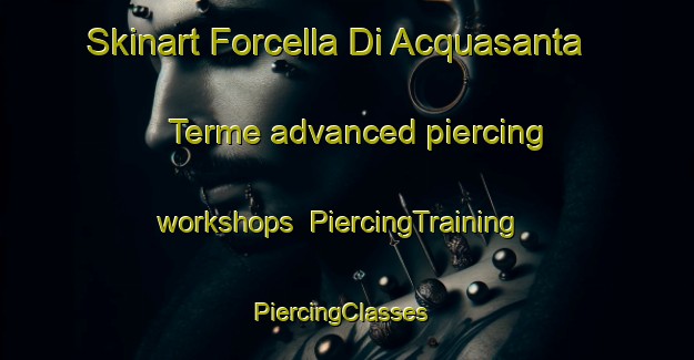 Skinart Forcella Di Acquasanta Terme advanced piercing workshops | PiercingTraining | PiercingClasses | SkinartTraining-Italy