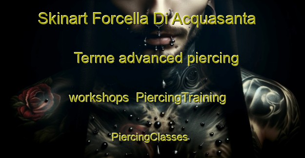 Skinart Forcella Di Acquasanta Terme advanced piercing workshops | PiercingTraining | PiercingClasses | SkinartTraining-Italy
