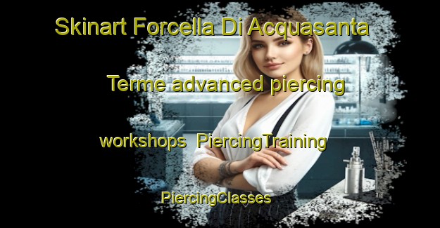 Skinart Forcella Di Acquasanta Terme advanced piercing workshops | PiercingTraining | PiercingClasses | SkinartTraining-Italy