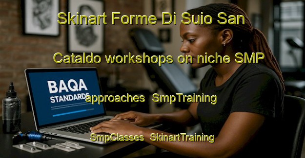 Skinart Forme Di Suio San Cataldo workshops on niche SMP approaches | SmpTraining | SmpClasses | SkinartTraining-Italy