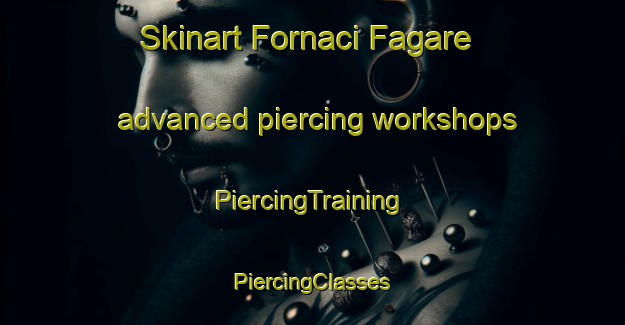 Skinart Fornaci Fagare advanced piercing workshops | #PiercingTraining #PiercingClasses #SkinartTraining-Italy