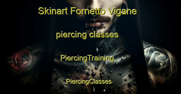 Skinart Fornetto Vigane piercing classes | PiercingTraining | PiercingClasses | SkinartTraining-Italy