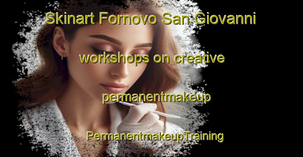 Skinart Fornovo San Giovanni workshops on creative permanentmakeup | PermanentmakeupTraining | PermanentmakeupClasses | SkinartTraining-Italy