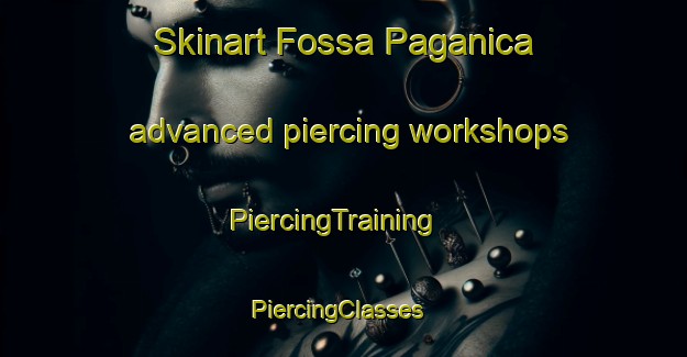 Skinart Fossa Paganica advanced piercing workshops | PiercingTraining | PiercingClasses | SkinartTraining-Italy