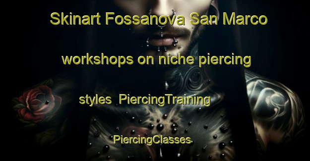 Skinart Fossanova San Marco workshops on niche piercing styles | PiercingTraining | PiercingClasses | SkinartTraining-Italy