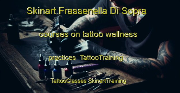 Skinart Frassenella Di Sopra courses on tattoo wellness practices | #TattooTraining #TattooClasses #SkinartTraining-Italy