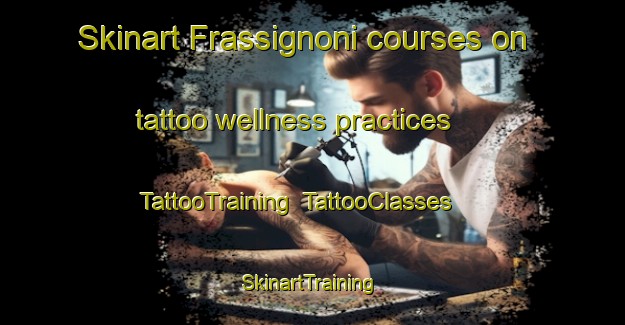 Skinart Frassignoni courses on tattoo wellness practices | TattooTraining | TattooClasses | SkinartTraining-Italy