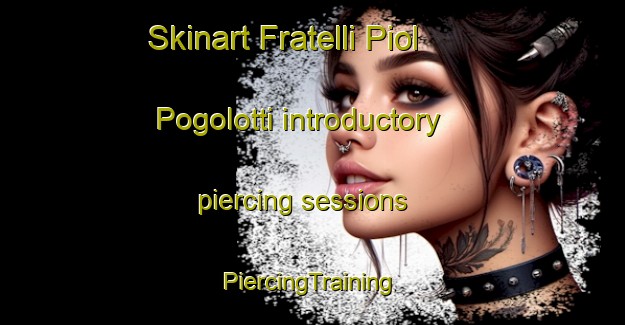 Skinart Fratelli Piol Pogolotti introductory piercing sessions | #PiercingTraining #PiercingClasses #SkinartTraining-Italy