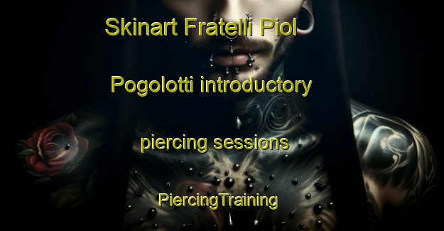 Skinart Fratelli Piol Pogolotti introductory piercing sessions | #PiercingTraining #PiercingClasses #SkinartTraining-Italy