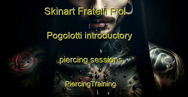 Skinart Fratelli Piol Pogolotti introductory piercing sessions | PiercingTraining | PiercingClasses | SkinartTraining-Italy