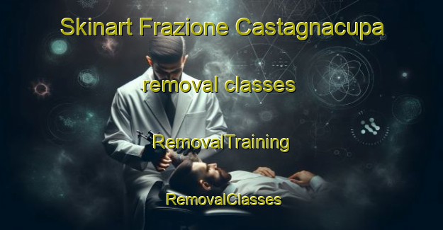 Skinart Frazione Castagnacupa removal classes | RemovalTraining | RemovalClasses | SkinartTraining-Italy