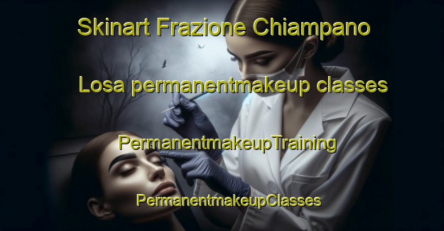 Skinart Frazione Chiampano Losa permanentmakeup classes | PermanentmakeupTraining | PermanentmakeupClasses | SkinartTraining-Italy
