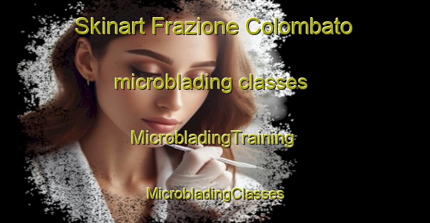 Skinart Frazione Colombato microblading classes | #MicrobladingTraining #MicrobladingClasses #SkinartTraining-Italy