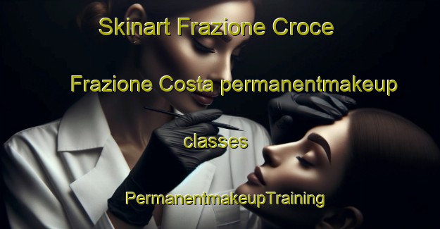 Skinart Frazione Croce Frazione Costa permanentmakeup classes | PermanentmakeupTraining | PermanentmakeupClasses | SkinartTraining-Italy
