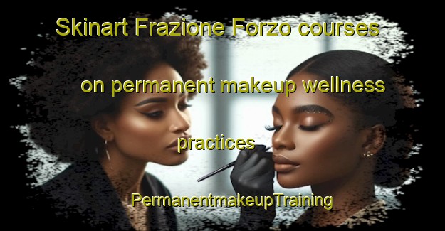 Skinart Frazione Forzo courses on permanent makeup wellness practices | #PermanentmakeupTraining #PermanentmakeupClasses #SkinartTraining-Italy